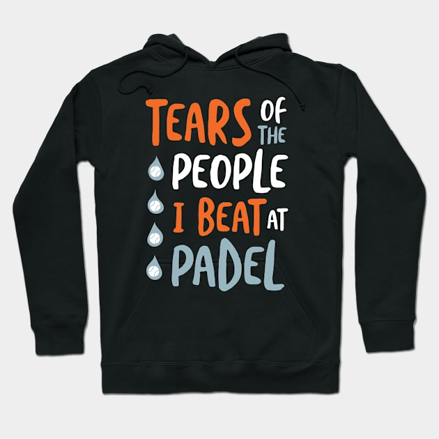 Tears of the People I Beat at Padel Hoodie by whyitsme